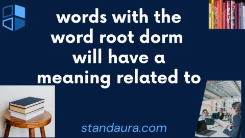 words with the word root dorm will have a meaning related to