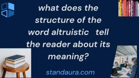 what does the structure of the word altruistic tell the reader about its meaning?